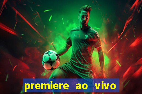 premiere ao vivo corinthians gratis